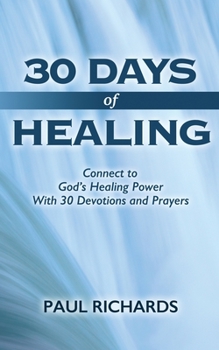 Paperback 30 Days of Healing: Connect to God's Healing Power With 30 Devotions and Prayers Book