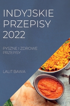 Paperback Indyjskie Przepisy 2022: Pyszne I Zdrowe Przepisy [Polish] Book