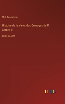 Hardcover Histoire de la Vie et des Ouvrages de P. Corneille: Tome Second [French] Book