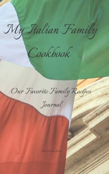 My Italian Family Cookbook: Our Favorite Family Recipes Journal - Create your own Italian family cookbook with your favorite recipes in a 5"x8"  100 ... includes index pages, with a glossy cover.