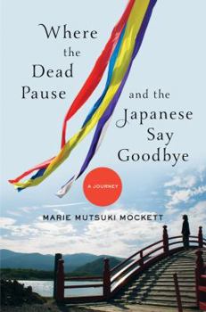 Hardcover Where the Dead Pause, and the Japanese Say Goodbye: A Journey Book