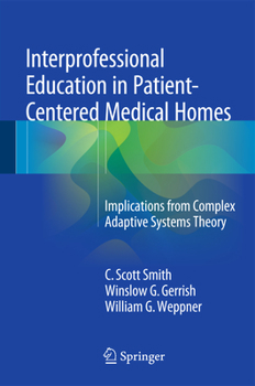 Hardcover Interprofessional Education in Patient-Centered Medical Homes: Implications from Complex Adaptive Systems Theory Book