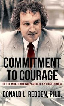 Paperback Commitment to Courage: The Life and Extraordinary Career of a Veteran FBI Agent Book