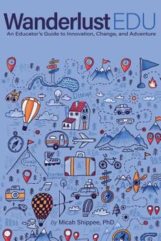 Paperback WanderlustEDU: An Educator's Guide to Innovation, Change, and Adventure Book