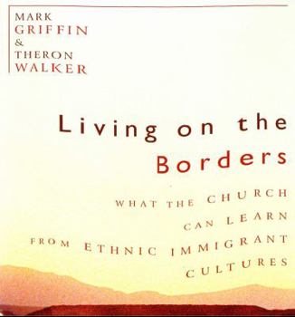 Paperback Living on the Borders: What the Church Can Learn from Ethnic Immigrant Cultures Book