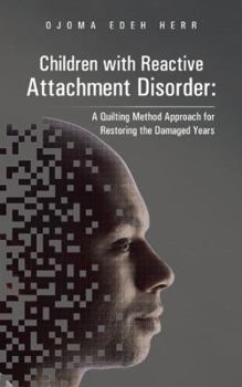 Paperback Children with Reactive Attachment Disorder: A Quilting Method Approach for Restoring the Damaged Years Book