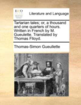 Paperback Tartarian Tales; Or, a Thousand and One Quarters of Hours. Written in French by M. Gueulette. Translated by Thomas Flloyd. Book