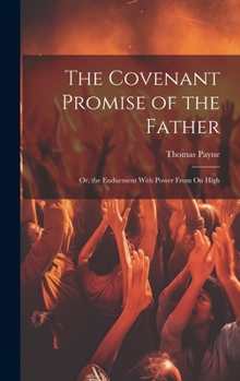 The Covenant Promise of the Father: Or, the Enduement With Power From On High