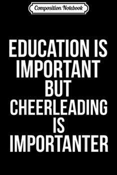 Paperback Composition Notebook: Funny Education is Important but Cheerleading is Importanter Journal/Notebook Blank Lined Ruled 6x9 100 Pages Book