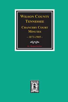 Paperback Wilson County, Tennessee Chancery Court Minutes, 1873-1905. Book