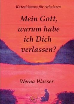 Paperback Mein Gott, warum habe ich Dich verlassen?: Katechismus für Atheisten [German] Book
