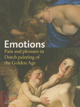 Emotions: Pain and Pleasure in Dutch Painting of the Golden Age