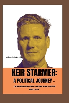 Paperback Keir Starmer: A Political Journey -: Leadership and Vision for a New Britain" Book