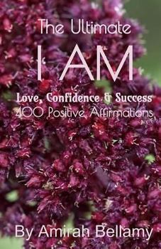 Paperback The Ultimate I Am Love, Confidence & Success 400 Positive Affirmations Book