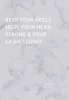 Paperback Keep Your Heels High, Your Head Strong & Your Lashes Long!: 2020 Diary, plan your life and reach your goals ladies Book