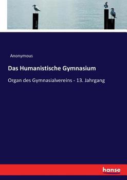 Paperback Das Humanistische Gymnasium: Organ des Gymnasialvereins - 13. Jahrgang [German] Book