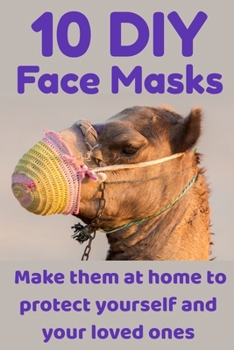 Paperback 10 DIY Face Masks: Make them at home to protect yourself and your loved ones Book