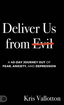 Hardcover Deliver Us from Evil: A 40-Day Journey out of Fear, Anxiety, and Depression Book
