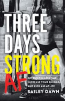 Paperback Three Days Strong AF: Get Built in Less Time, Increase Your Energy, and Kick Ass at Life Book