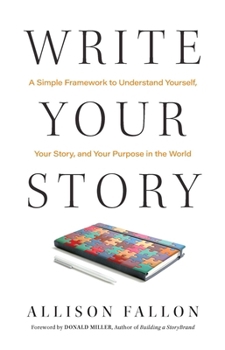 Hardcover Write Your Story: A Simple Framework to Understand Yourself, Your Story, and Your Purpose in the World Book
