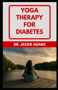 Paperback Yoga Therapy for Diabetes: Learn Different Poses To Prevent, Manage And Completely Reverse Diabetes Book