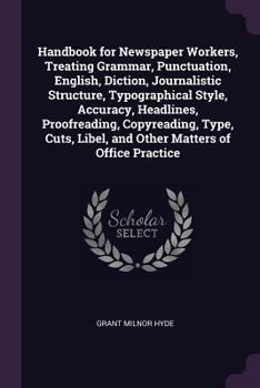 Handbook for Newspaper Workers, Treating Grammar, Punctuation, English, Diction, Journalistic Structure, Typographical Style, Accuracy, Headlines, Pro