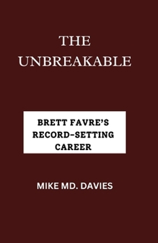 Paperback The Unbreakable: Brett Favre's Record-Setting Career Book