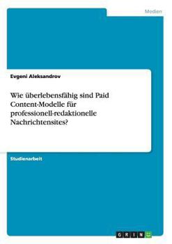 Paperback Wie überlebensfähig sind Paid Content-Modelle für professionell-redaktionelle Nachrichtensites? [German] Book
