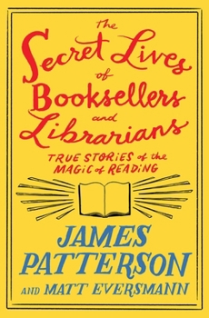 Hardcover The Secret Lives of Booksellers and Librarians: Their Stories Are Better Than the Bestsellers Book