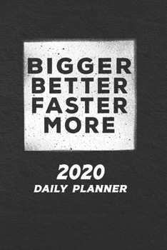 2020 Daily Planner: Bigger, Better, Faster, More
