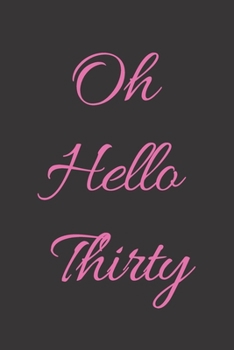 Paperback Oh Hello Thirty: Journal / Notebook / Funny / Gift. Book