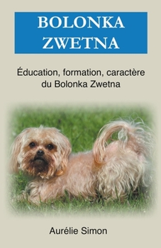 Paperback Bolonka Zwetna: Éducation, Formation, Caractère [French] Book