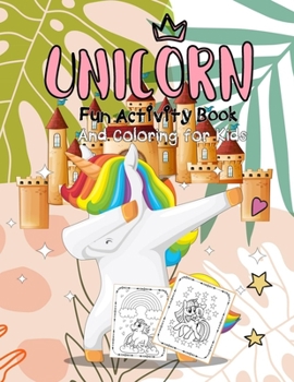 Paperback Unicorn Fun Activity Book And Coloring for Kids: Colouring Book for Kids &Toddlers, Preschoolers, Dot to Dot, Treasure Mazes, Cute and Fun Unicorn Col Book