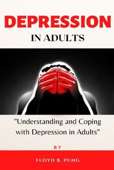 Paperback Depression in Adults: Understanding and Coping with Depression in Adults Book