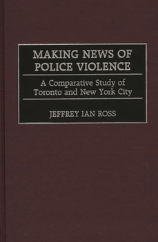 Hardcover Making News of Police Violence: A Comparative Study of Toronto and New York City Book