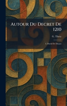 Hardcover Autour Du Decret De 1210: I. David De Dinant [French] Book
