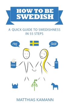 Paperback How to be Swedish: A Quick Guide to Swedishness - in 55 Steps Book