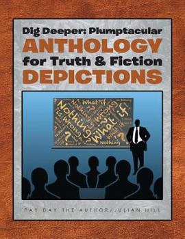 Paperback Dig Deeper: Plumptacular Anthology for Truth & Fiction Depictions, Vol. 1 Book