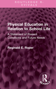 Hardcover Physical Education in Relation to School Life: A Statement of Present Conditions and Future Needs Book