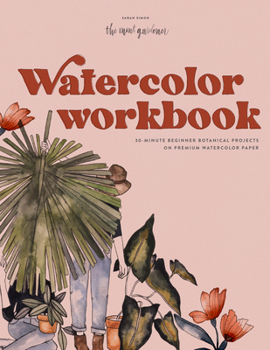 Paperback Watercolor Workbook: 30-Minute Beginner Botanical Projects on Premium Watercolor Paper Book