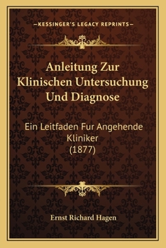 Paperback Anleitung Zur Klinischen Untersuchung Und Diagnose: Ein Leitfaden Fur Angehende Kliniker (1877) [German] Book
