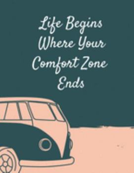 Paperback Life Begins Where Your Comfort Zone Ends: The perfect mini bus journal to track activities, trying new things, easing anxiety, or writing about advent Book