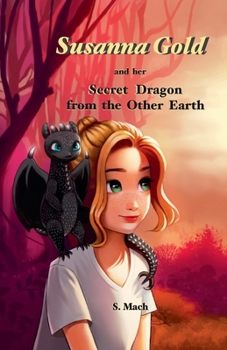 Paperback Susanna Gold and her Secret Dragon from the Other Earth Book