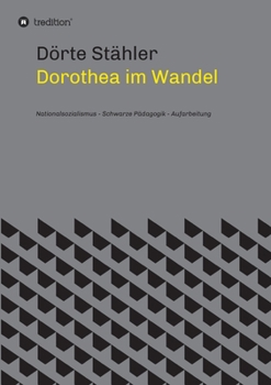 Paperback Dorothea im Wandel: Nationalsozialismus - Schwarze Pädagogik - Aufarbeitung [German] Book