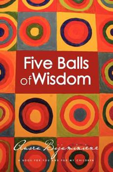 Paperback Five Balls of Wisdom: A Book For You And For My Children Book