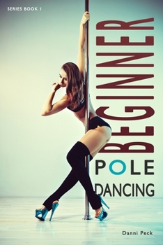 Paperback Beginner Pole Dancing: For Fitness and Fun Book