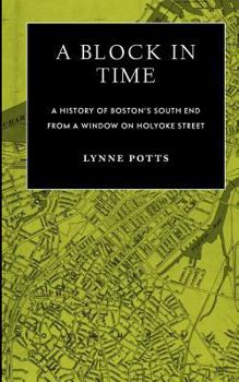 A Block in Time: History of Boston's South End Through a Window on Holyoke Street (Volume 1)