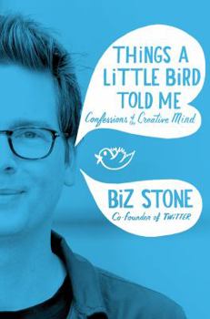 Hardcover Things a Little Bird Told Me: Confessions of the Creative Mind Book