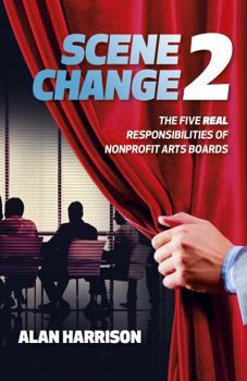 Paperback Scene Change 2: The Five Real Responsibilities of Nonprofit Arts Boards Book