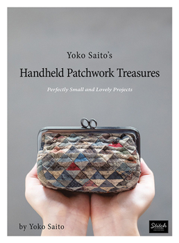 Paperback Yoko Saito's Handheld Patchwork Treasures: Perfectly Small and Lovely Projects Book